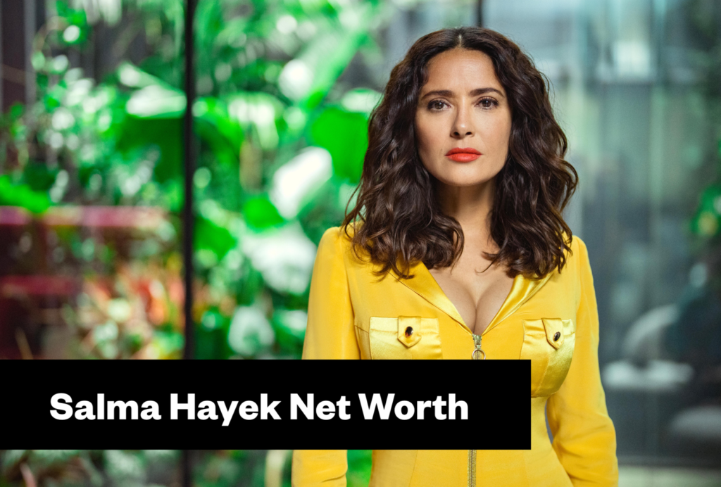 Salma Hayek Net Worth & Biography